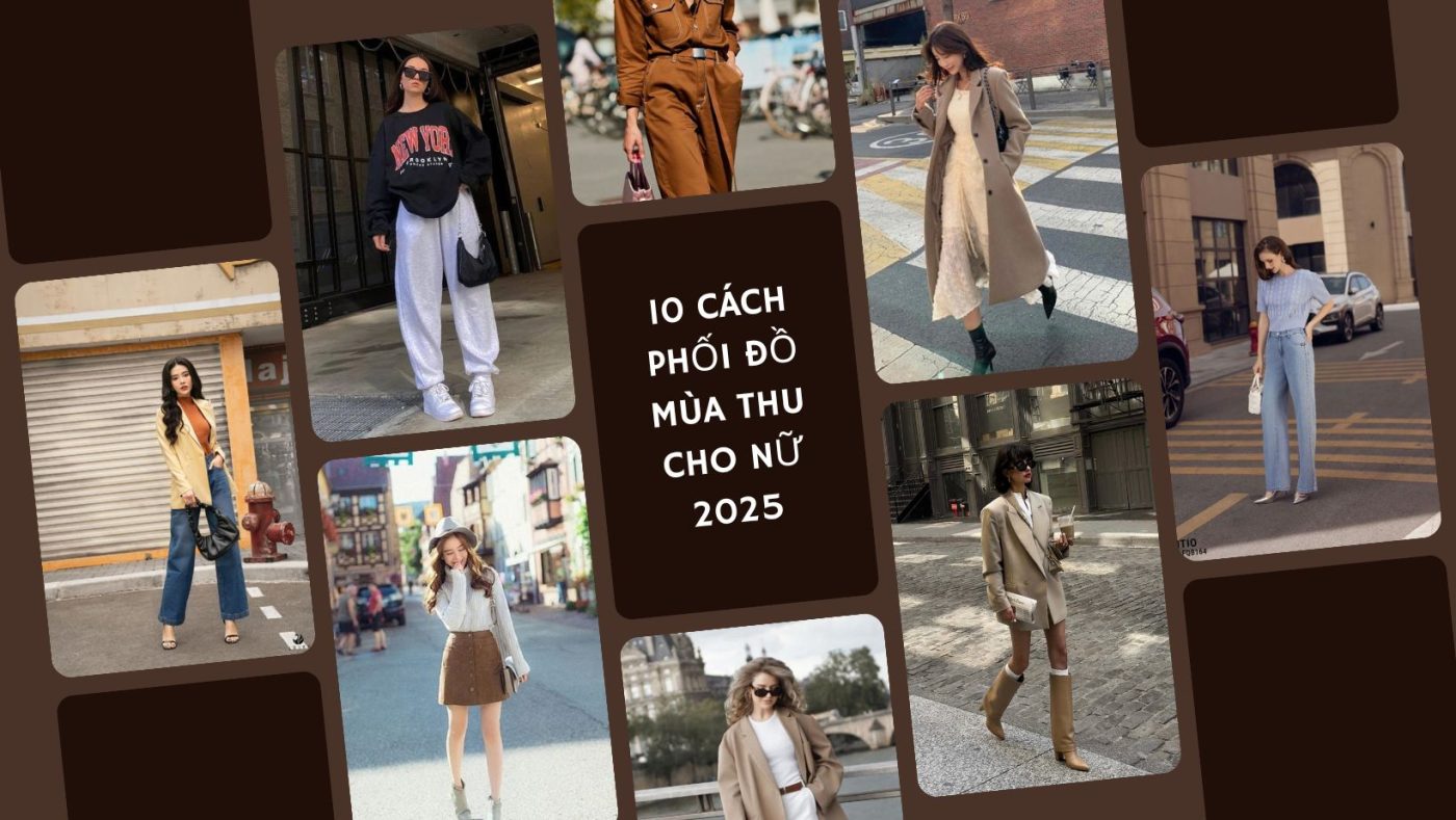 Bật Mí 10+ Cách Phối Đồ Mùa Thu Cho Nữ Chuẩn Trend 2025