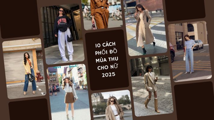 Bật Mí 10+ Cách Phối Đồ Mùa Thu Cho Nữ Chuẩn Trend 2025
