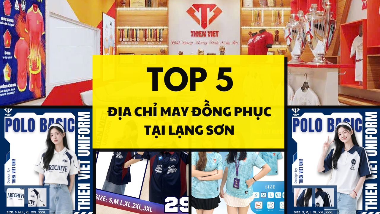 Top 5 Địa Chỉ May Đồng Phục Tại Lạng Sơn Uy Tín, Chất Lượng Nhất Hiện Nay